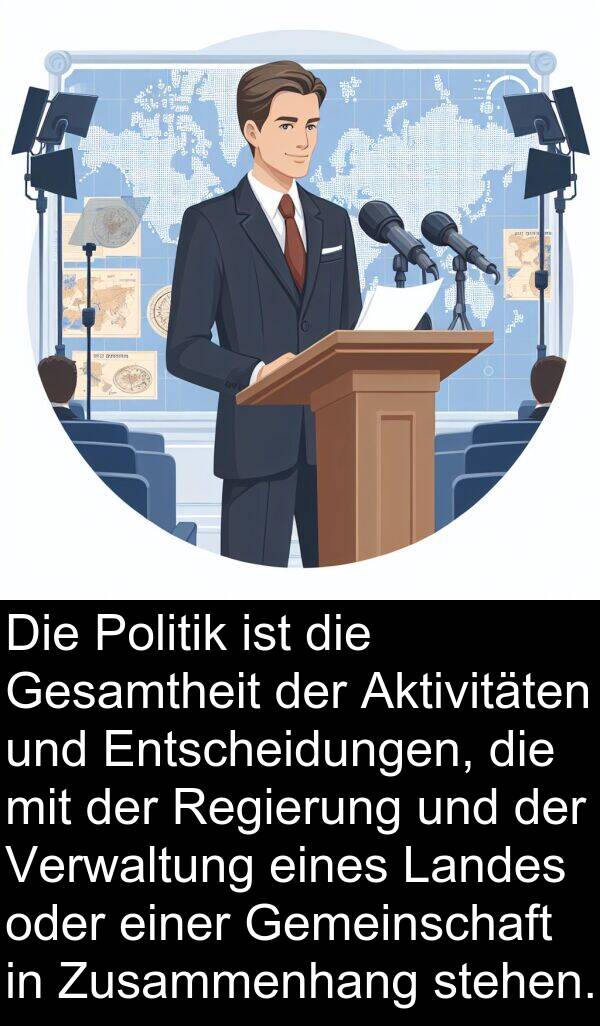 Regierung: Die Politik ist die Gesamtheit der Aktivitäten und Entscheidungen, die mit der Regierung und der Verwaltung eines Landes oder einer Gemeinschaft in Zusammenhang stehen.