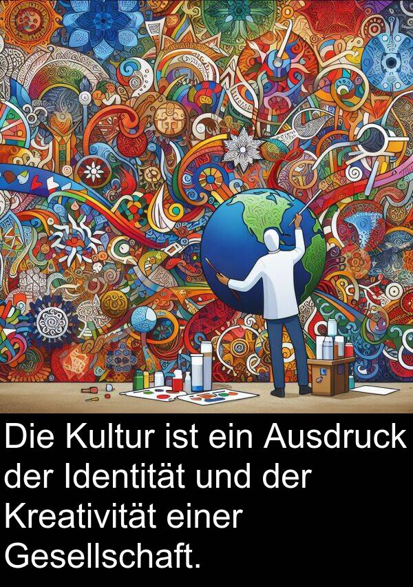 Identität: Die Kultur ist ein Ausdruck der Identität und der Kreativität einer Gesellschaft.