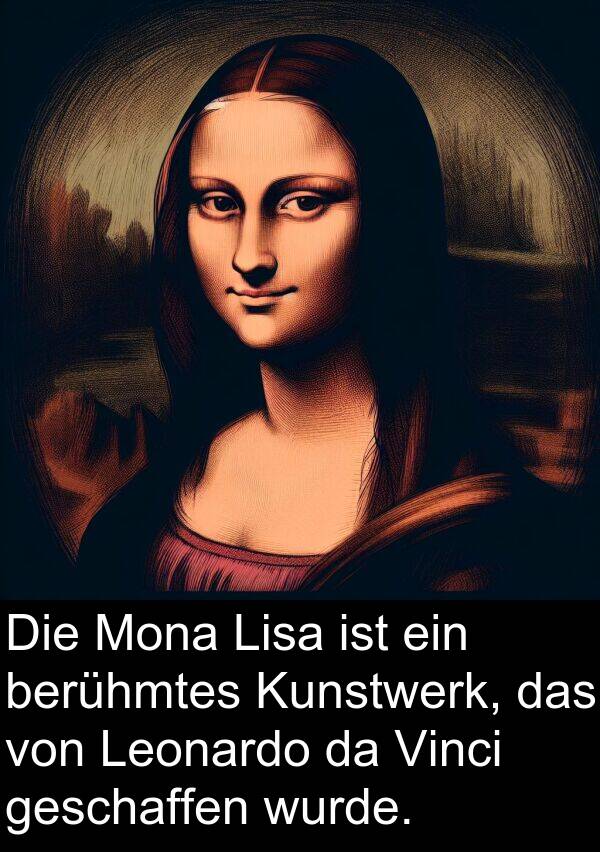 Lisa: Die Mona Lisa ist ein berühmtes Kunstwerk, das von Leonardo da Vinci geschaffen wurde.