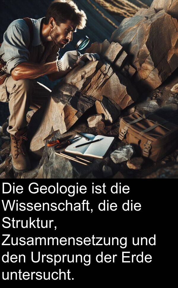 Wissenschaft: Die Geologie ist die Wissenschaft, die die Struktur, Zusammensetzung und den Ursprung der Erde untersucht.
