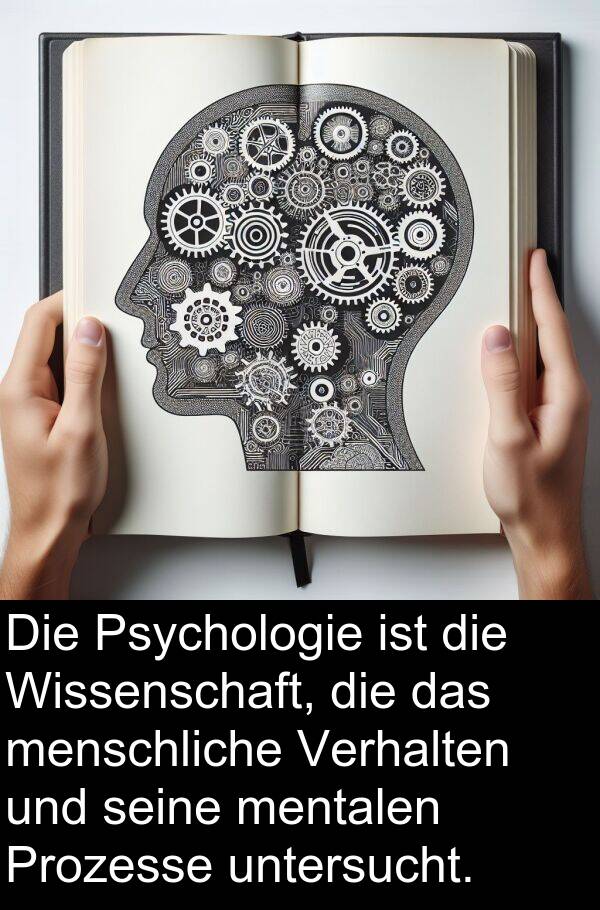 Wissenschaft: Die Psychologie ist die Wissenschaft, die das menschliche Verhalten und seine mentalen Prozesse untersucht.