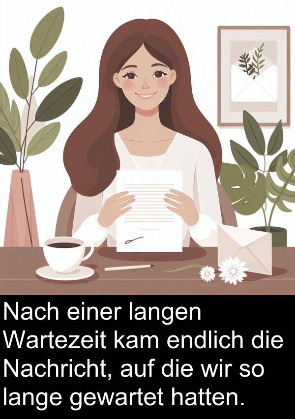 Nachricht: Nach einer langen Wartezeit kam endlich die Nachricht, auf die wir so lange gewartet hatten.