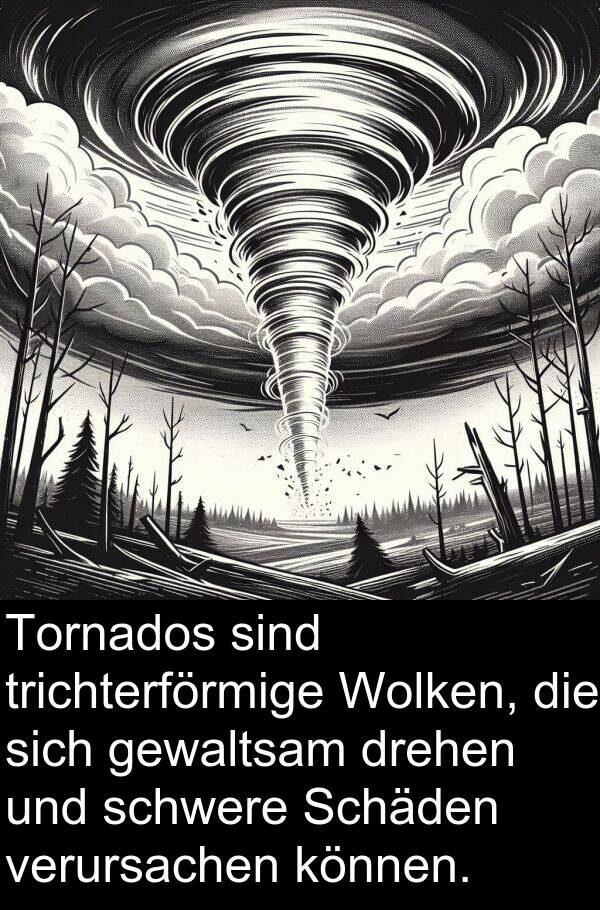 Wolken: Tornados sind trichterförmige Wolken, die sich gewaltsam drehen und schwere Schäden verursachen können.