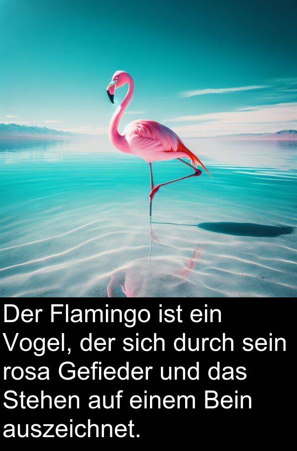auszeichnet: Der Flamingo ist ein Vogel, der sich durch sein rosa Gefieder und das Stehen auf einem Bein auszeichnet.