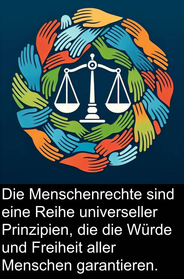 garantieren: Die Menschenrechte sind eine Reihe universeller Prinzipien, die die Würde und Freiheit aller Menschen garantieren.