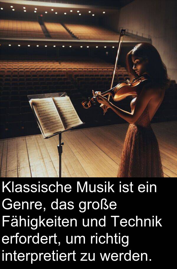 Fähigkeiten: Klassische Musik ist ein Genre, das große Fähigkeiten und Technik erfordert, um richtig interpretiert zu werden.