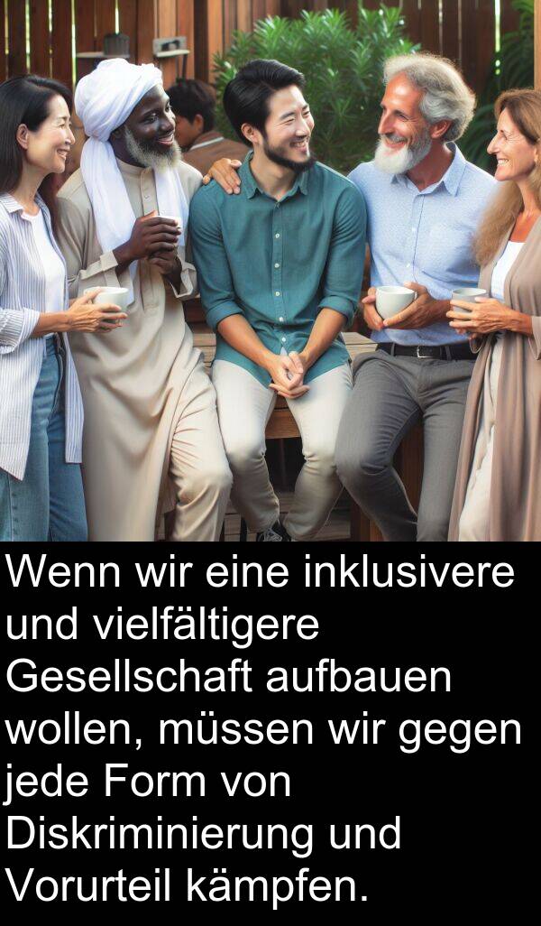 jede: Wenn wir eine inklusivere und vielfältigere Gesellschaft aufbauen wollen, müssen wir gegen jede Form von Diskriminierung und Vorurteil kämpfen.