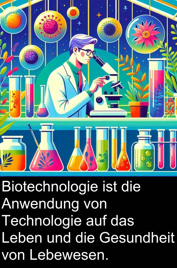 Gesundheit: Biotechnologie ist die Anwendung von Technologie auf das Leben und die Gesundheit von Lebewesen.