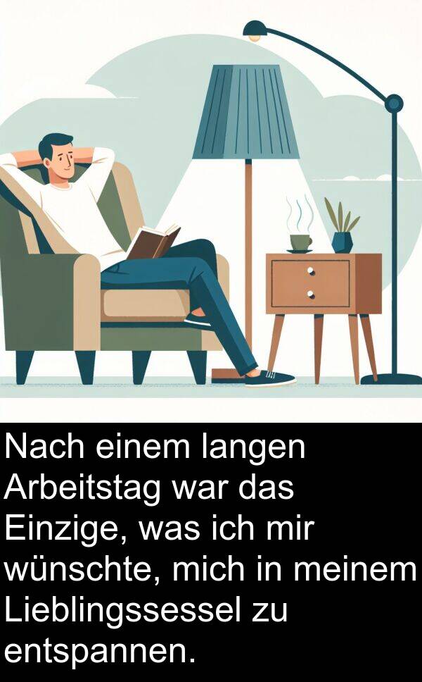 wünschte: Nach einem langen Arbeitstag war das Einzige, was ich mir wünschte, mich in meinem Lieblingssessel zu entspannen.