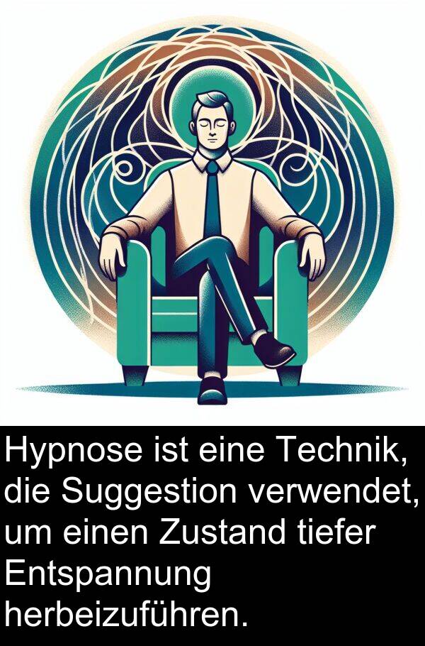 Suggestion: Hypnose ist eine Technik, die Suggestion verwendet, um einen Zustand tiefer Entspannung herbeizuführen.