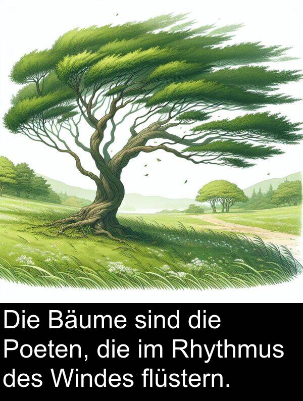 Rhythmus: Die Bäume sind die Poeten, die im Rhythmus des Windes flüstern.