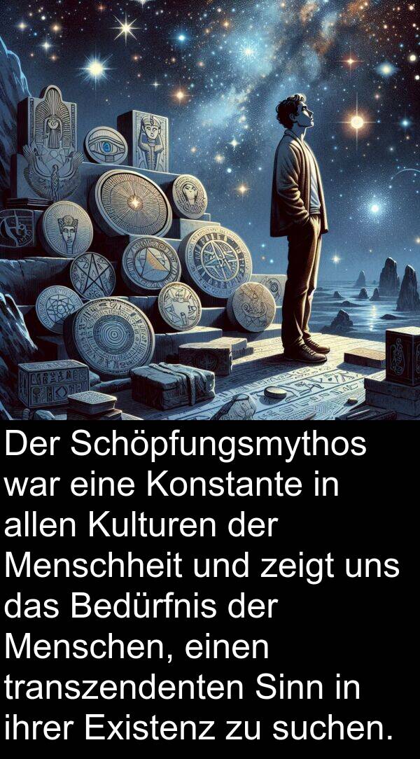 suchen: Der Schöpfungsmythos war eine Konstante in allen Kulturen der Menschheit und zeigt uns das Bedürfnis der Menschen, einen transzendenten Sinn in ihrer Existenz zu suchen.