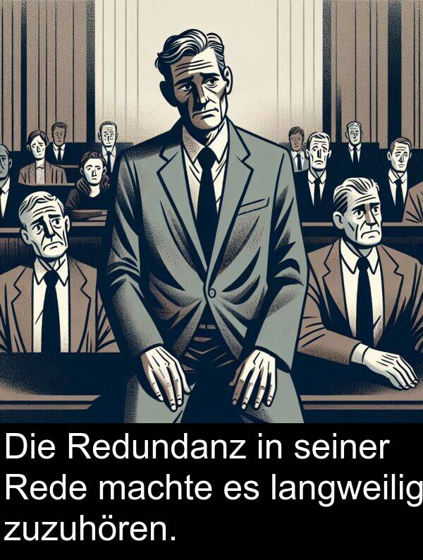 Rede: Die Redundanz in seiner Rede machte es langweilig zuzuhören.