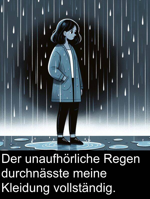 durchnässte: Der unaufhörliche Regen durchnässte meine Kleidung vollständig.