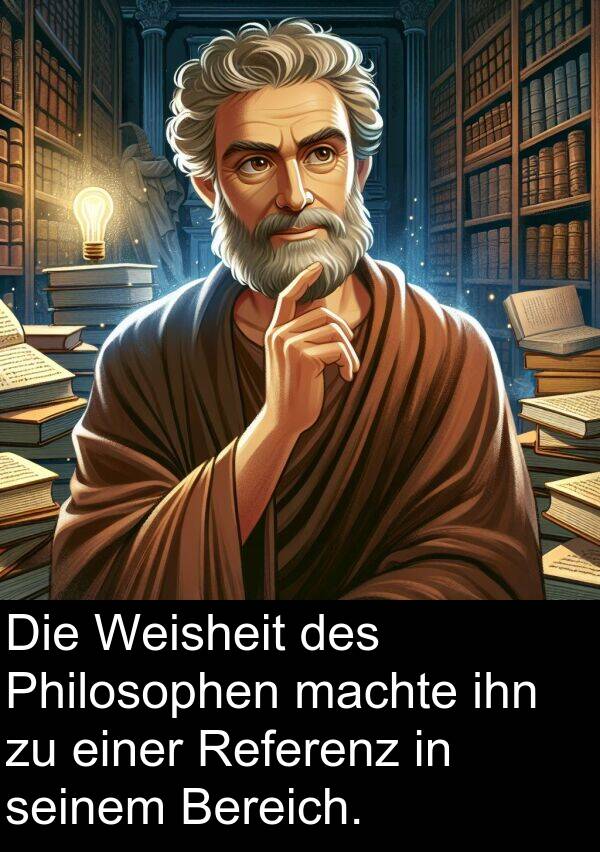 Referenz: Die Weisheit des Philosophen machte ihn zu einer Referenz in seinem Bereich.