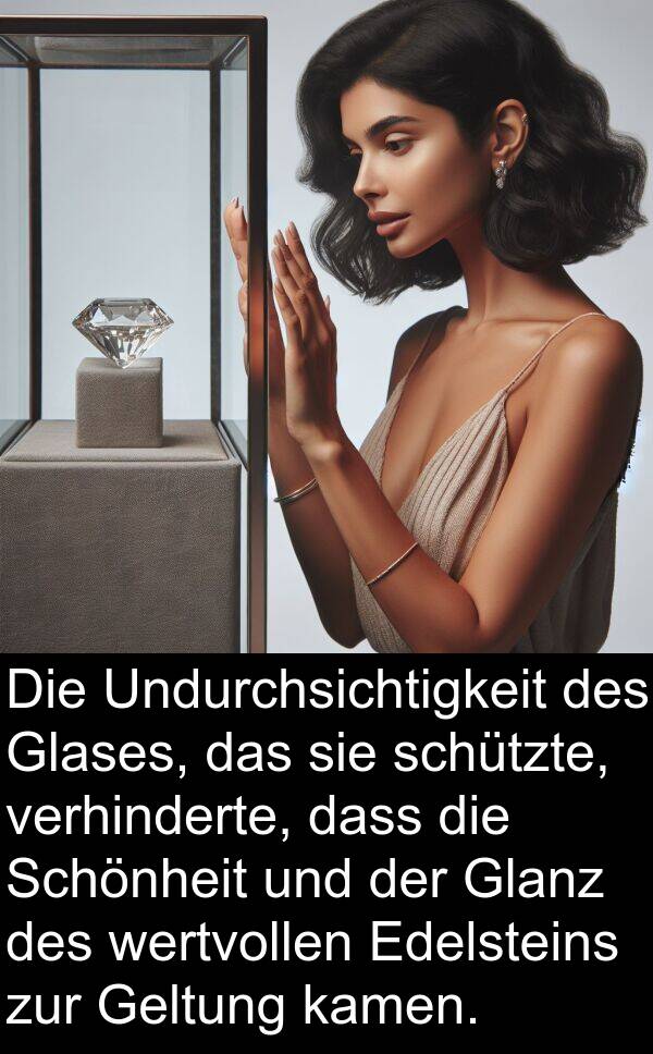 kamen: Die Undurchsichtigkeit des Glases, das sie schützte, verhinderte, dass die Schönheit und der Glanz des wertvollen Edelsteins zur Geltung kamen.