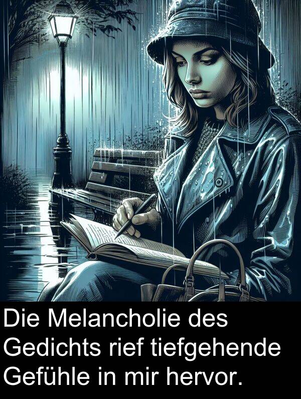 rief: Die Melancholie des Gedichts rief tiefgehende Gefühle in mir hervor.