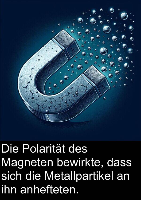 Polarität: Die Polarität des Magneten bewirkte, dass sich die Metallpartikel an ihn anhefteten.