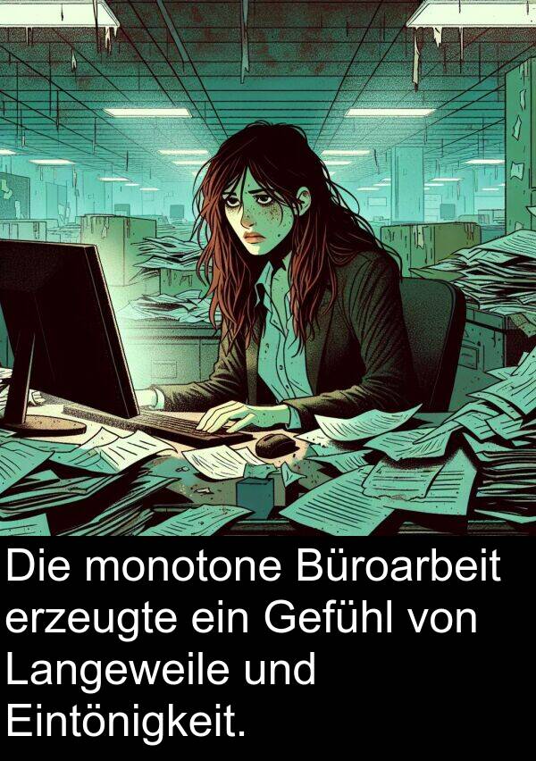 Langeweile: Die monotone Büroarbeit erzeugte ein Gefühl von Langeweile und Eintönigkeit.