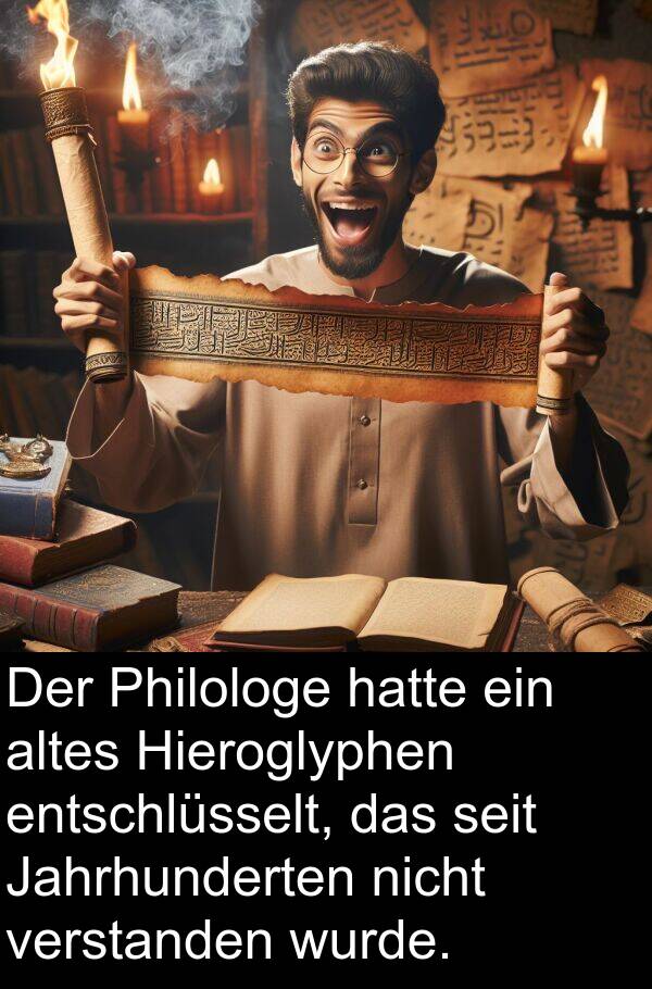 Hieroglyphen: Der Philologe hatte ein altes Hieroglyphen entschlüsselt, das seit Jahrhunderten nicht verstanden wurde.
