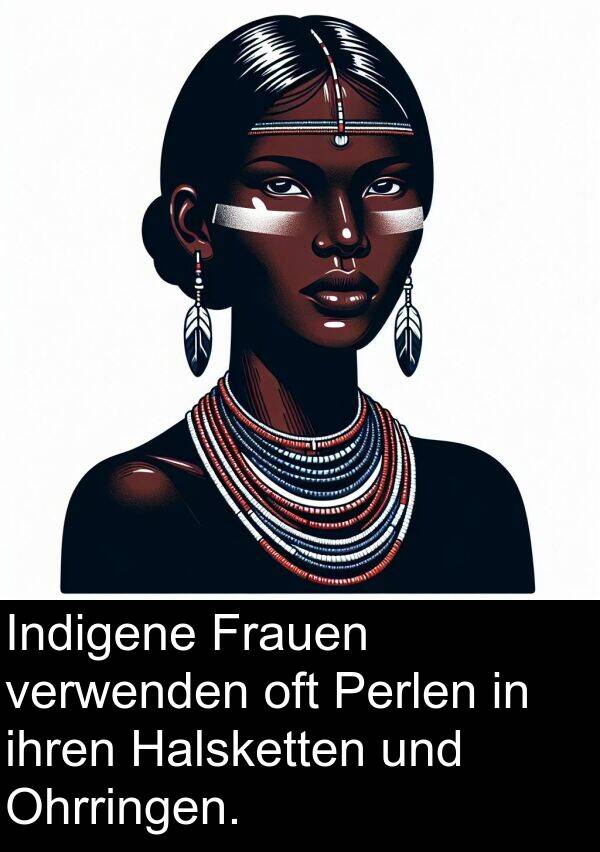 ihren: Indigene Frauen verwenden oft Perlen in ihren Halsketten und Ohrringen.