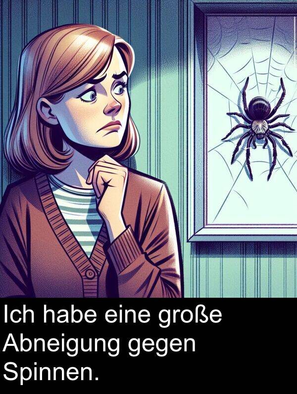 Spinnen: Ich habe eine große Abneigung gegen Spinnen.