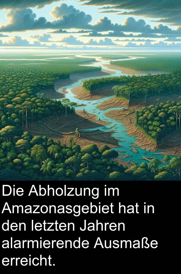 Jahren: Die Abholzung im Amazonasgebiet hat in den letzten Jahren alarmierende Ausmaße erreicht.