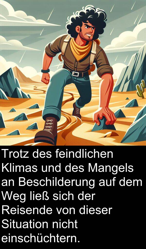 Mangels: Trotz des feindlichen Klimas und des Mangels an Beschilderung auf dem Weg ließ sich der Reisende von dieser Situation nicht einschüchtern.