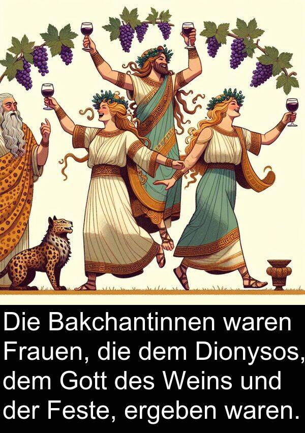 Dionysos: Die Bakchantinnen waren Frauen, die dem Dionysos, dem Gott des Weins und der Feste, ergeben waren.