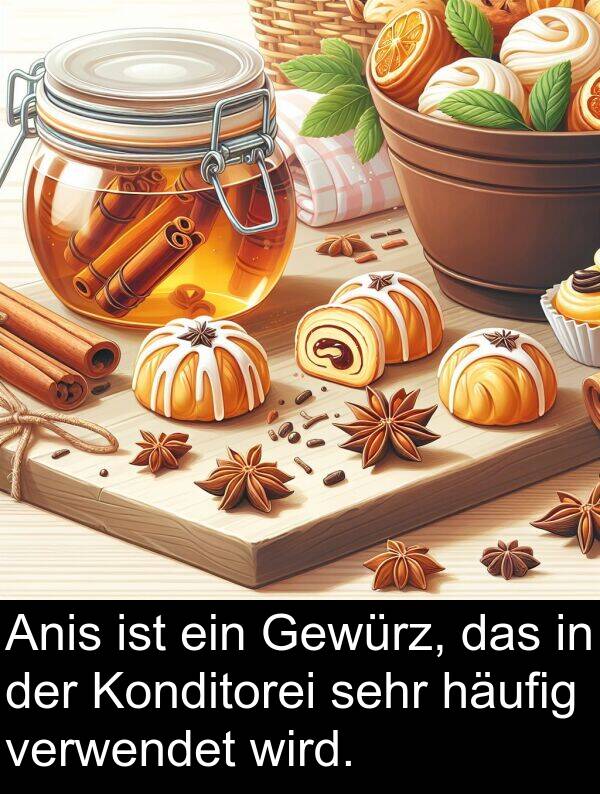 wird: Anis ist ein Gewürz, das in der Konditorei sehr häufig verwendet wird.