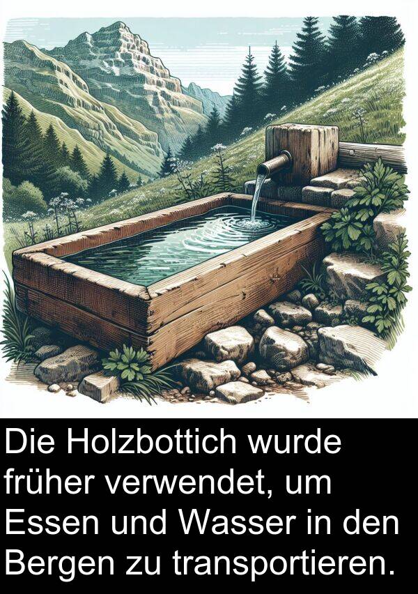 früher: Die Holzbottich wurde früher verwendet, um Essen und Wasser in den Bergen zu transportieren.