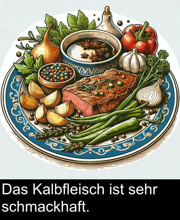 Das: Das Kalbfleisch ist sehr schmackhaft.