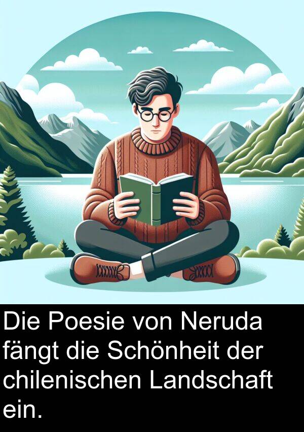 fängt: Die Poesie von Neruda fängt die Schönheit der chilenischen Landschaft ein.
