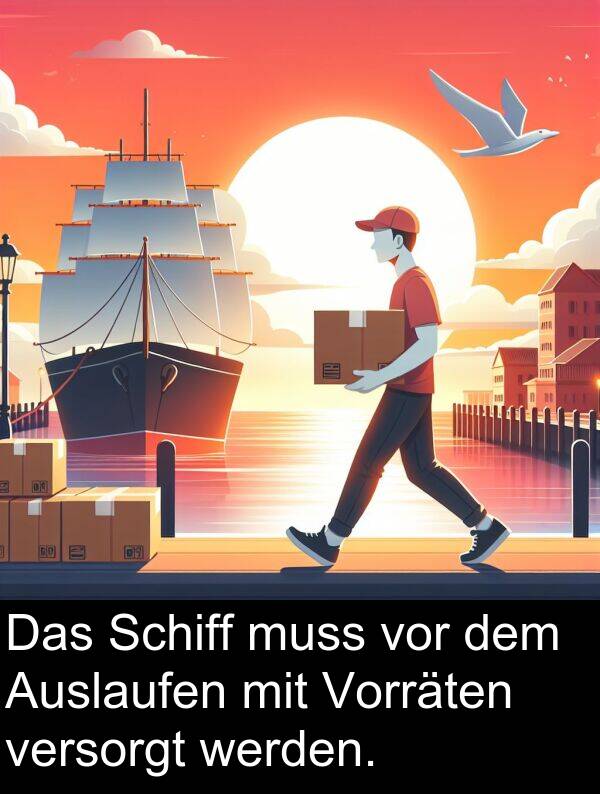 Auslaufen: Das Schiff muss vor dem Auslaufen mit Vorräten versorgt werden.