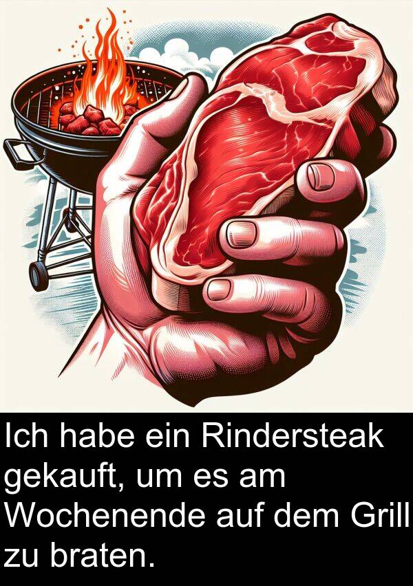 Wochenende: Ich habe ein Rindersteak gekauft, um es am Wochenende auf dem Grill zu braten.