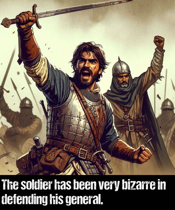 been: The soldier has been very bizarre in defending his general.