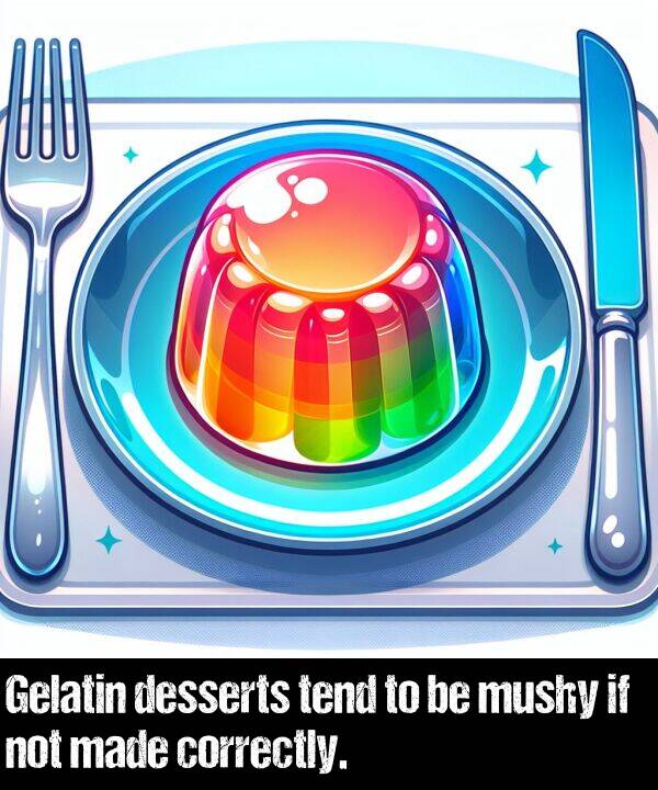 not: Gelatin desserts tend to be mushy if not made correctly.