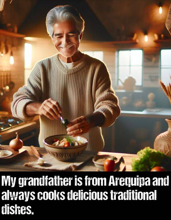 traditional: My grandfather is from Arequipa and always cooks delicious traditional dishes.