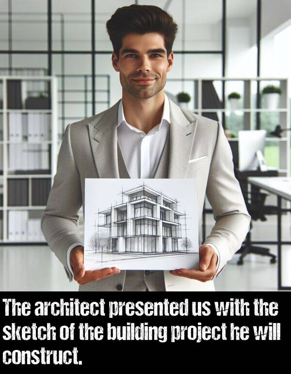 building: The architect presented us with the sketch of the building project he will construct.