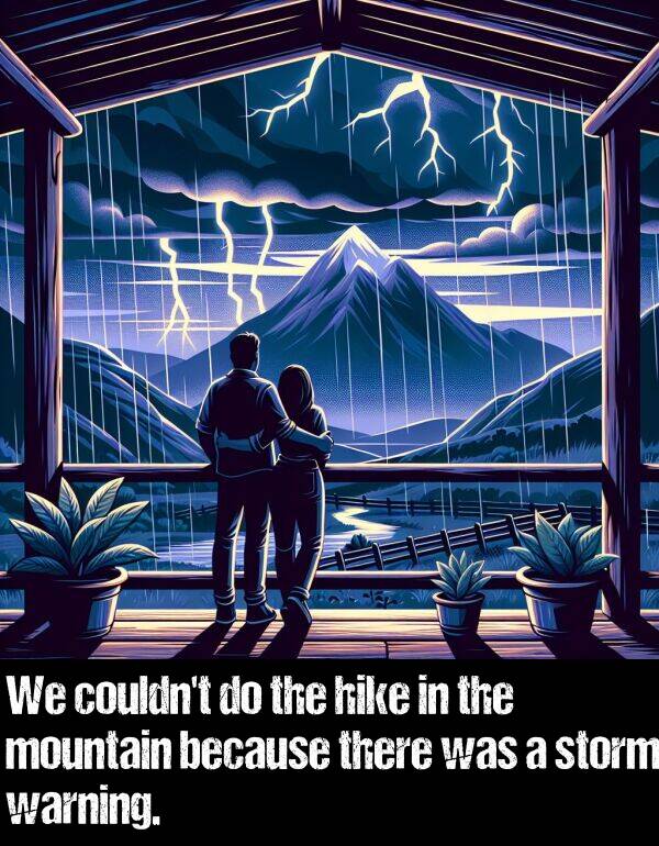 because: We couldn't do the hike in the mountain because there was a storm warning.