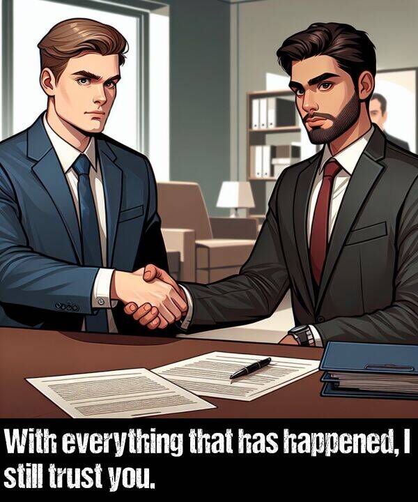 you: With everything that has happened, I still trust you.