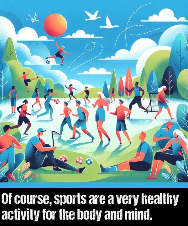 body: Of course, sports are a very healthy activity for the body and mind.