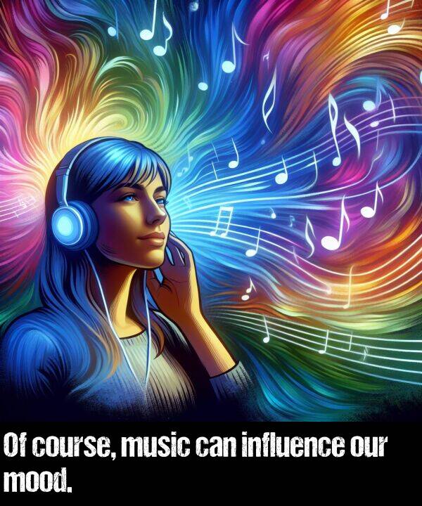 can: Of course, music can influence our mood.