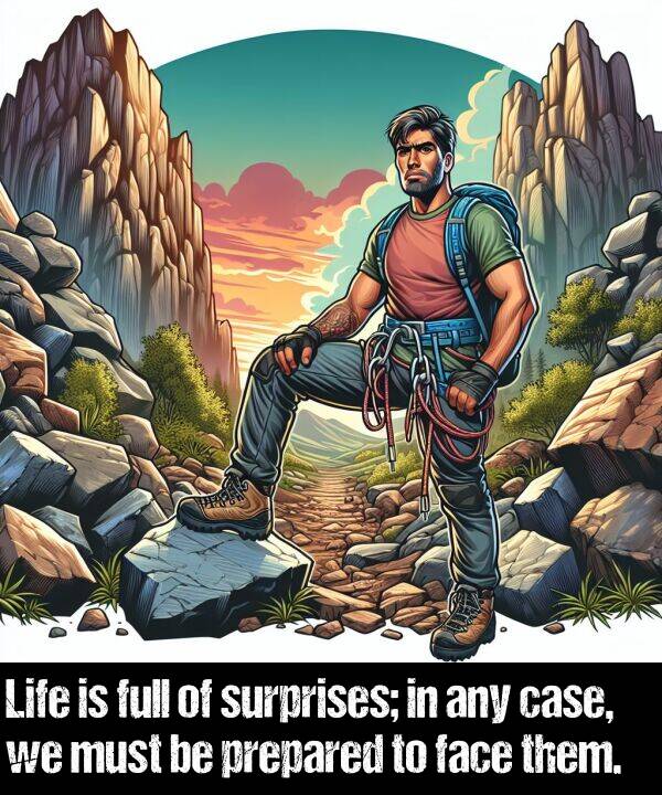 them: Life is full of surprises; in any case, we must be prepared to face them.