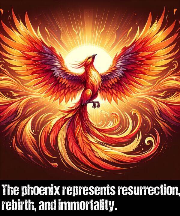 rebirth: The phoenix represents resurrection, rebirth, and immortality.