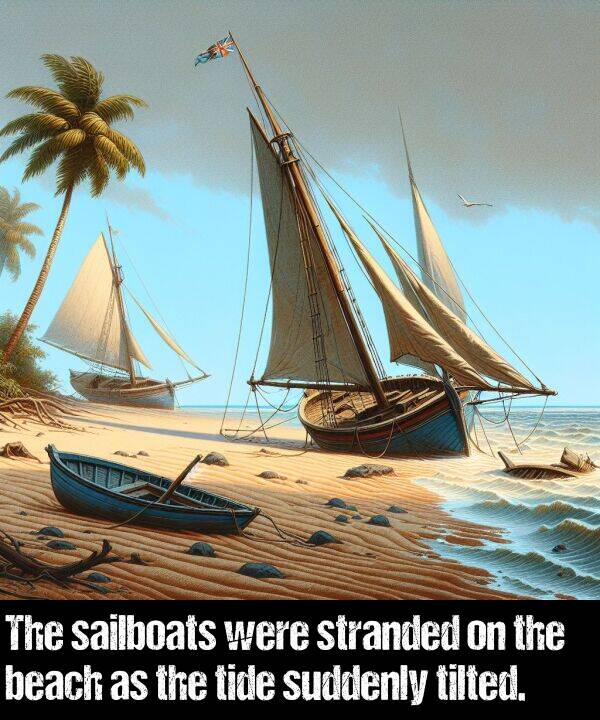beach: The sailboats were stranded on the beach as the tide suddenly tilted.