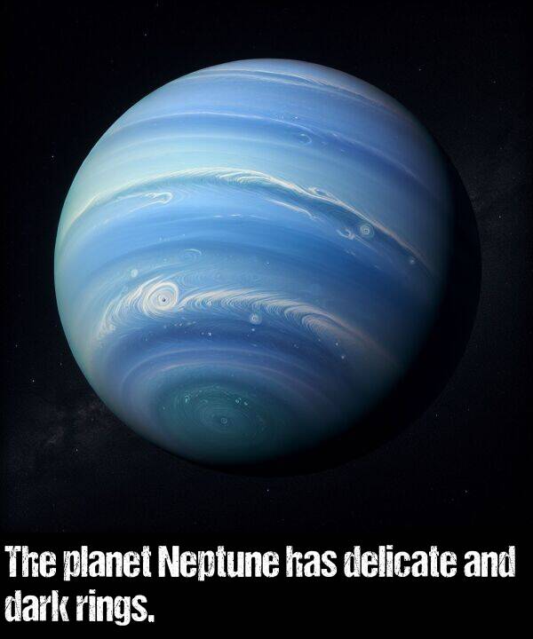 dark: The planet Neptune has delicate and dark rings.