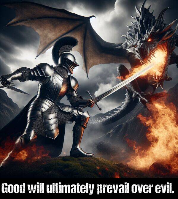 will: Good will ultimately prevail over evil.