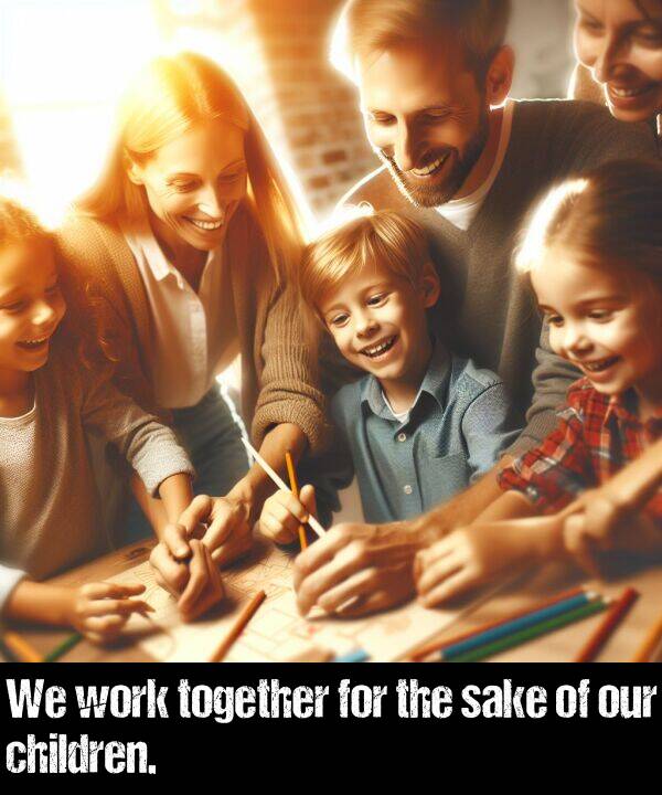 together: We work together for the sake of our children.