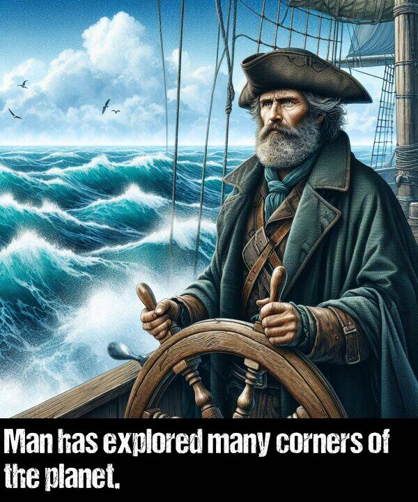 has: Man has explored many corners of the planet.